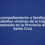 Acompañamiento a familias de salteños vĂctimas de la trágica explosiĂłn en la provincia de Santa Cruz